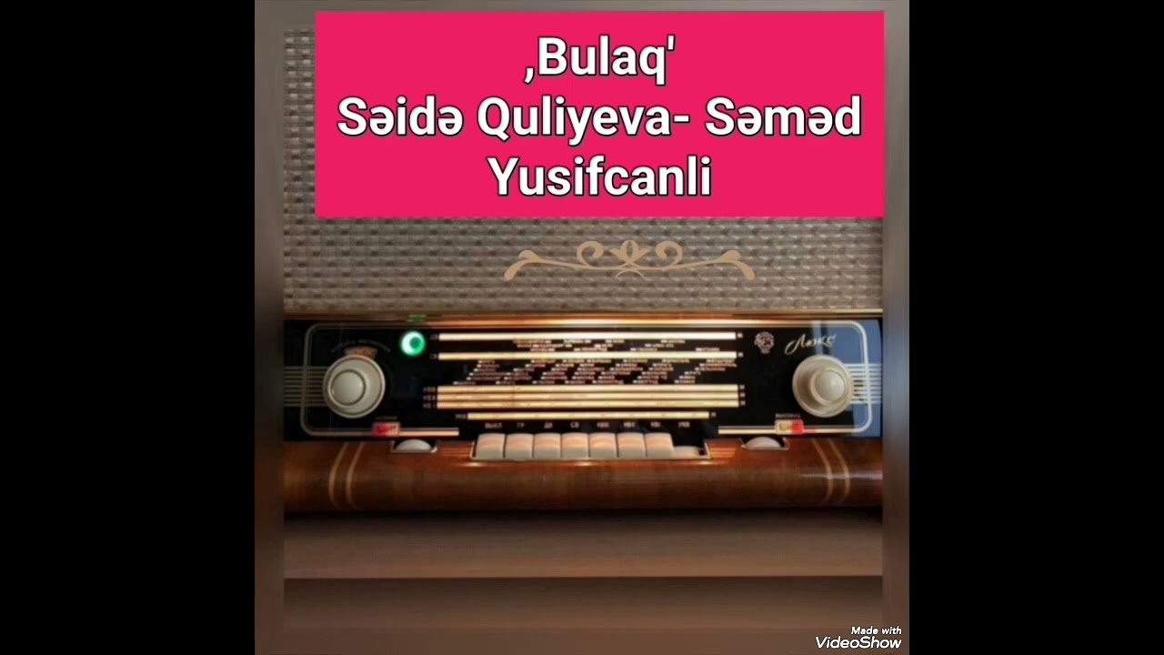 ,Bulaq'- Səsləndirdi Səidə Fərhad, Səməd Yusifcanli Mətni hazirladi Xaliq Rəhimli.
