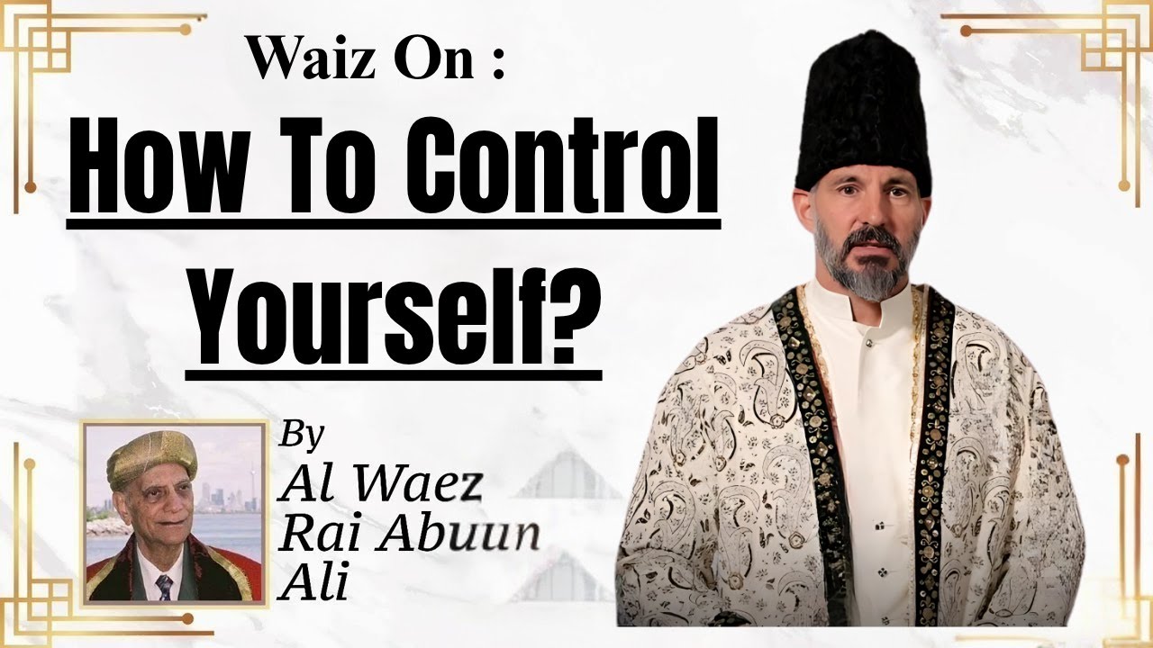 How To Control Yourself ?| Rai Abu Ali Missionary | Ismaili Waez