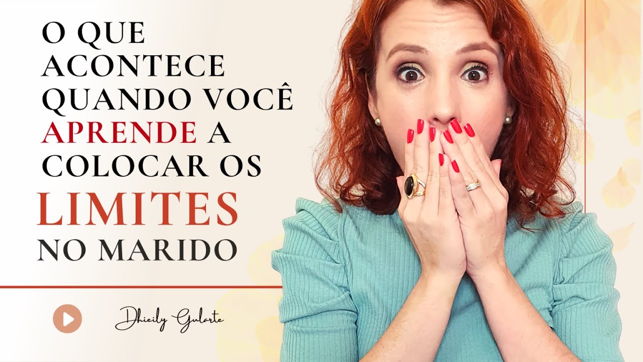 O QUE ACONTECE QUANDO VOCÊ APRENDE A COLOCAR OS LIMITES NO MARIDO I DHIEILY GULARTE