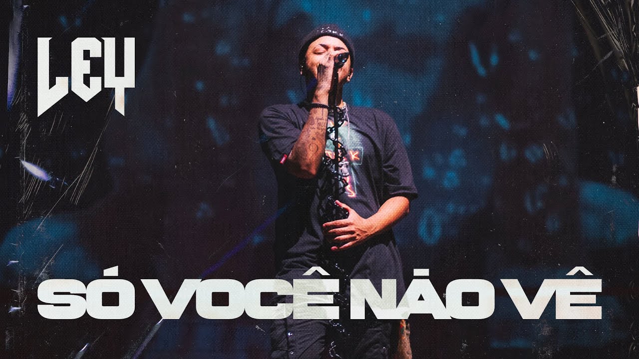 Ley - Só Você Não Vê (Ao Vivo)