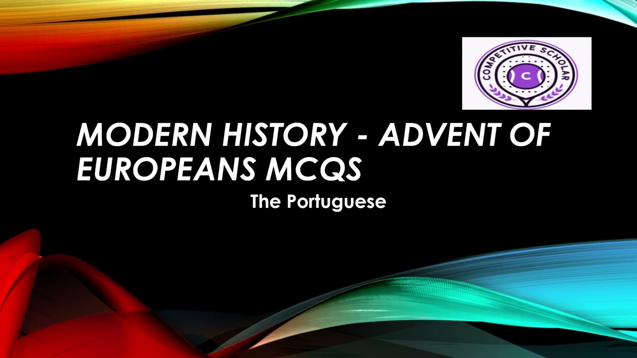 Modern History_Advent of Europeans_The Portuguese_40+ MCQs