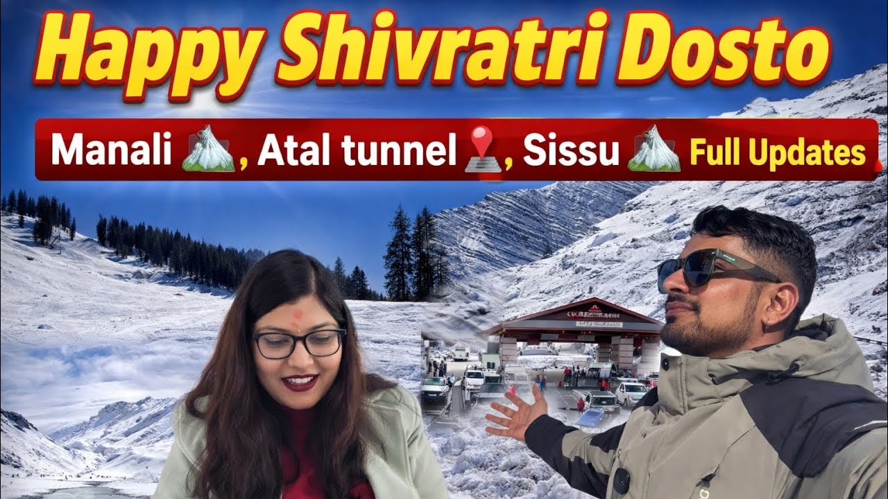 Happy Shivratri 🙏 Manali 📍, Solang Valley 🏔️, Atal tunnel🏔️ , Sissu 🏔️Full update #manali #snow 