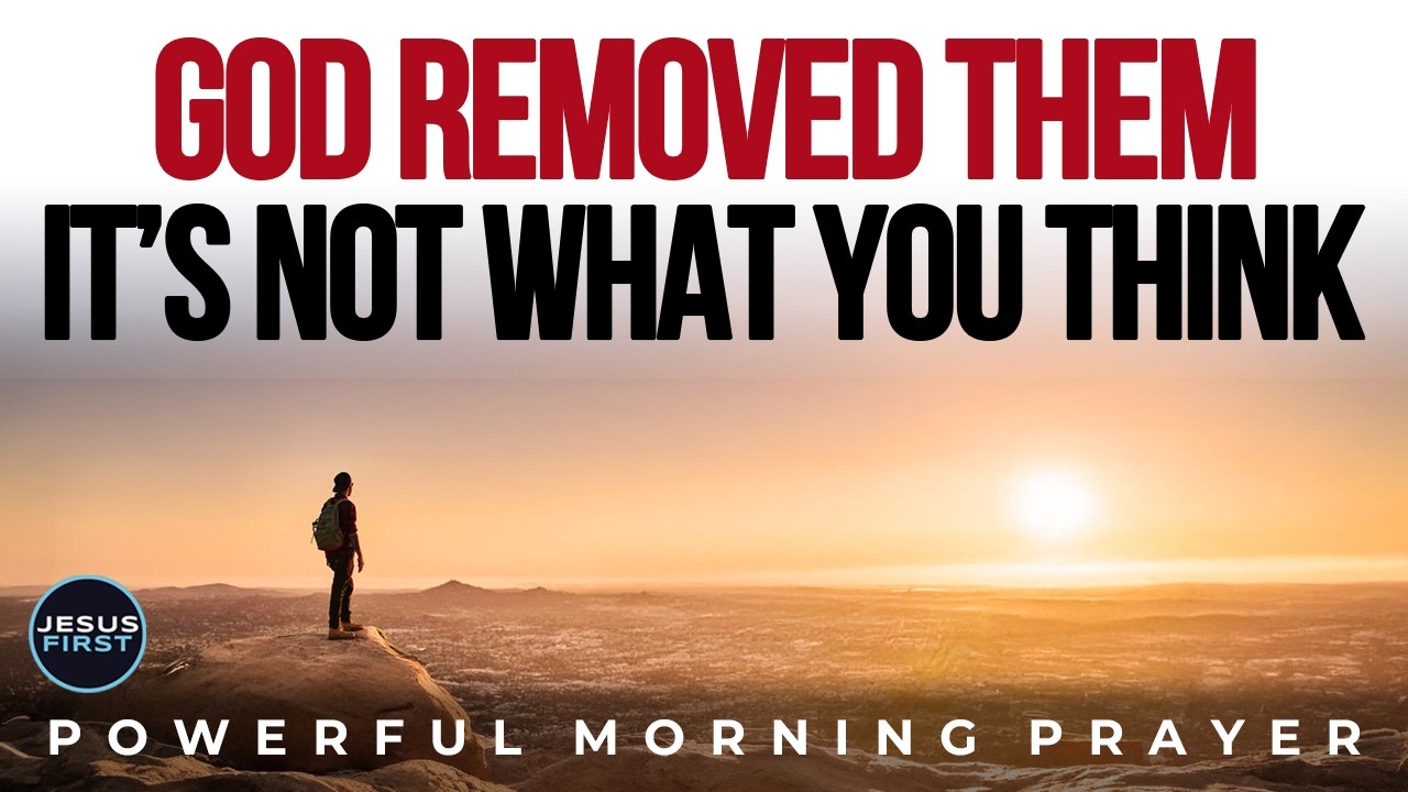 Why God Removes People You Thought You Needed (It’s Not What You Think) | Morning  Prayer