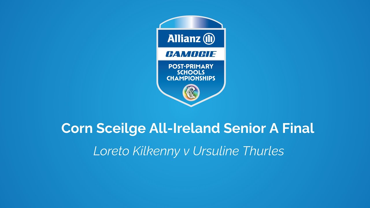 WATCH | Allianz Corn Sceilge All-Ireland Senior A Final - Loreto Kilkenny v Ursuline Thurles