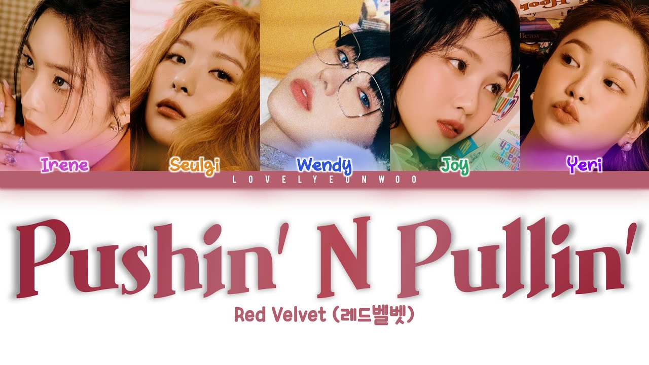 Red Velvet (레드벨벳) – Pushin' N Pullin' Lyrics (Color Coded Han/Rom/Eng)