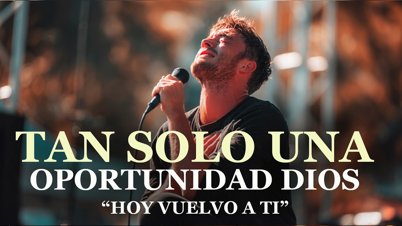 👉 TAN SOLO UNA OPORTUNIDAD, DIOS&hellip; HOY VUELVO A TI 😭🙏 | Adoraci&oacute;n Quebrantadora que Te Har&aacute; Llorar..