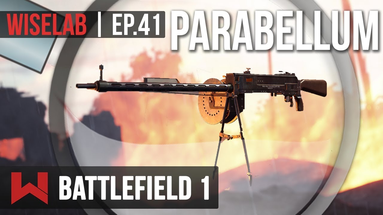 WISELAB : PARABELLUM, LA PUISSANCE BRUTE | Battlefield 1