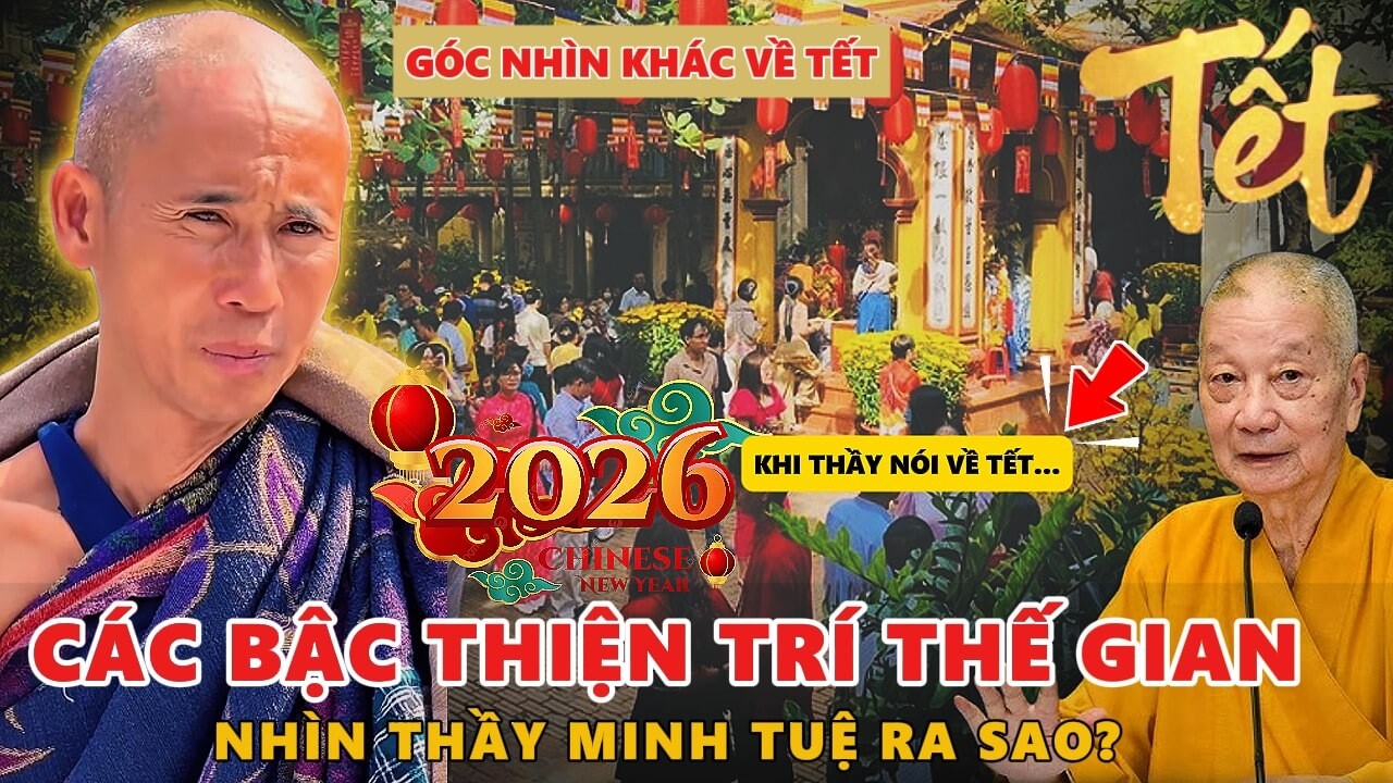 KHI THẦY NÓI VỀ TẾT… Các Bậc Thiện Trí Thế Gian Nhìn Thầy Minh Tuệ Ra Sao?