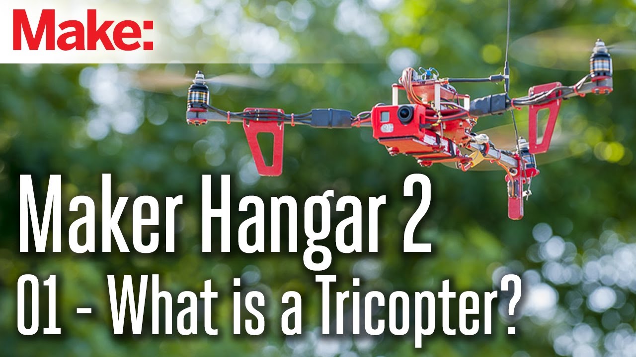 Maker Hangar 2: 01 - What is a Tricopter?