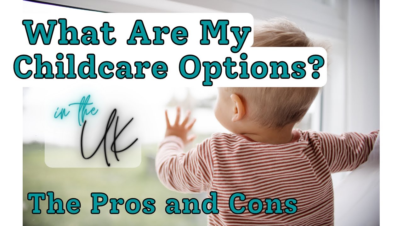 The Pros and Cons of Different Childcare Options UK.