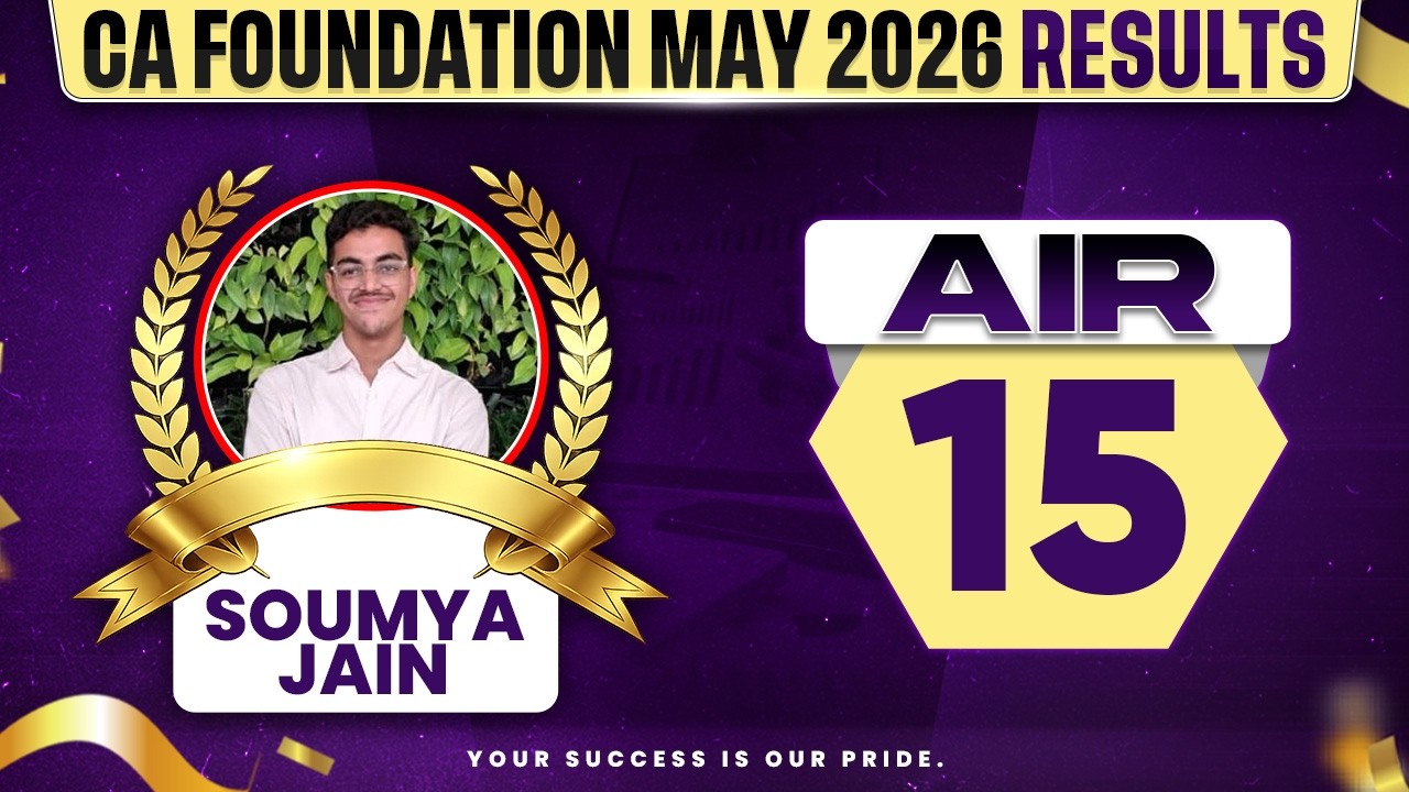 🥇CA Foundation May 2026 Result Out! CA Foundation AIR 15 Soumya Jain | CA Ranker Success Story