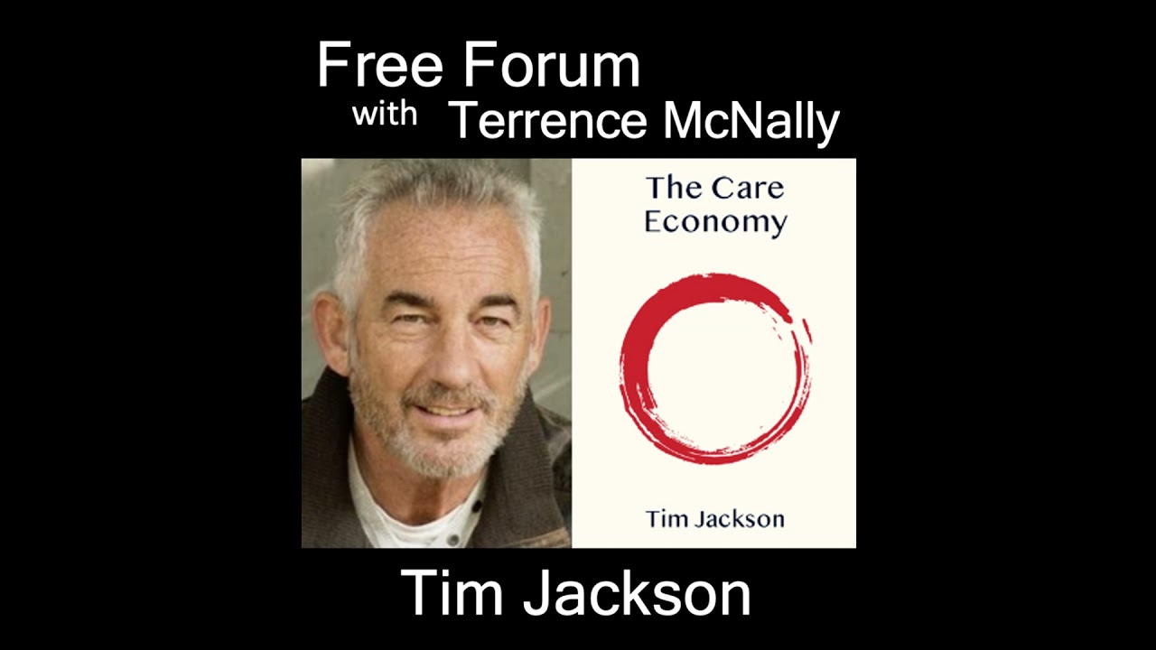 Episode 695: TIM JACKSON, THE CARE ECONOMY - What if we kept score by valuing what actually matters?