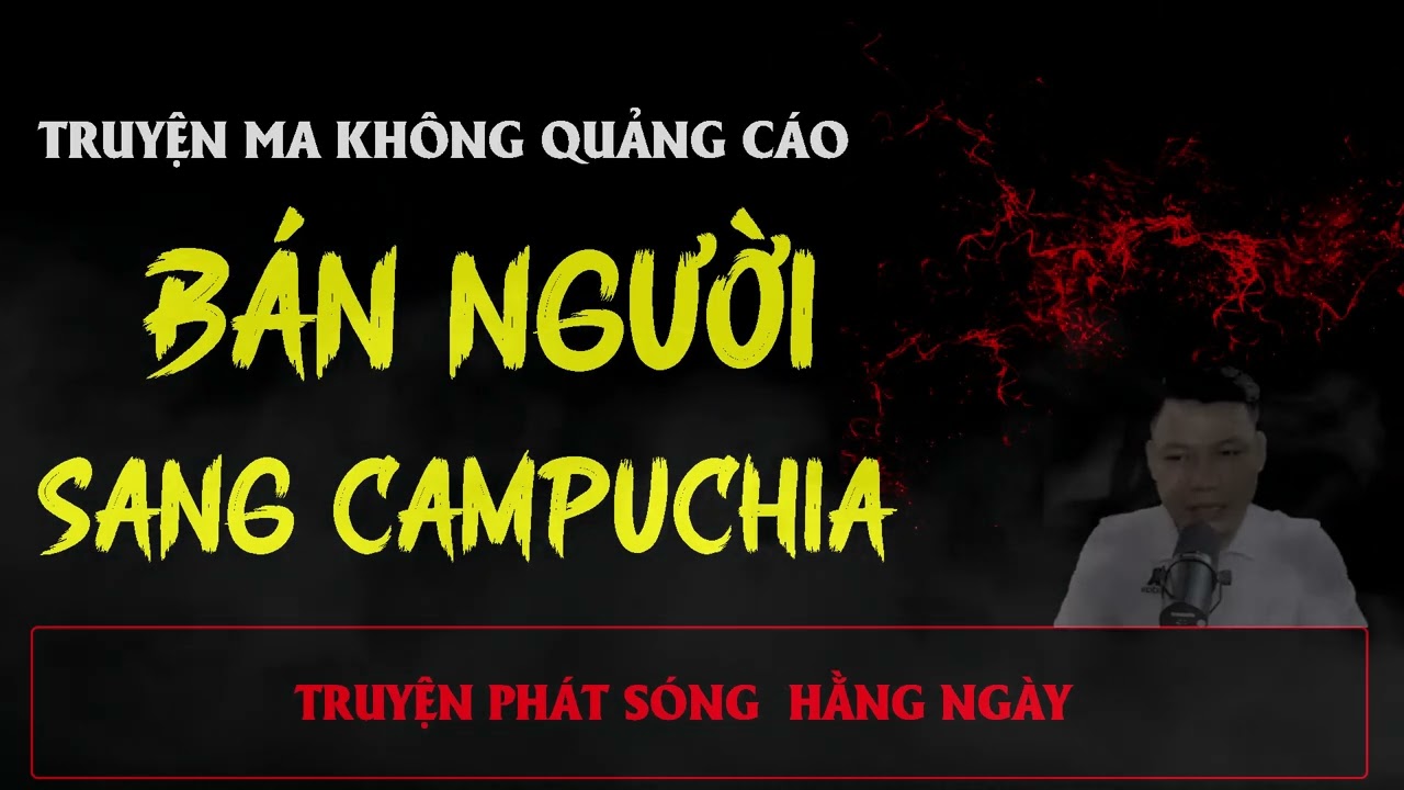 TRUYỆN MA ÍT QUẢNG CÁO : BÁN NGƯỜI SANG CAMPUCHIA | MC ĐÌNH SOẠN