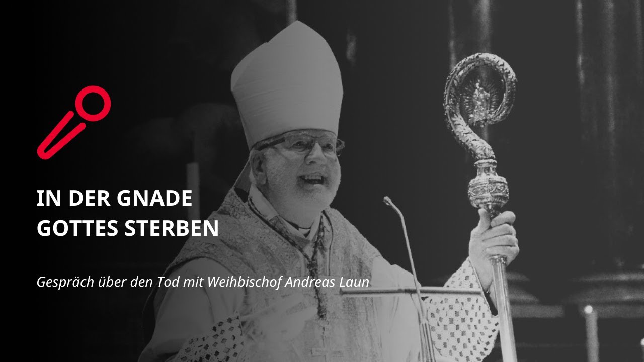 Dem Tod begegnen mit Weihbischof Andreas Laun