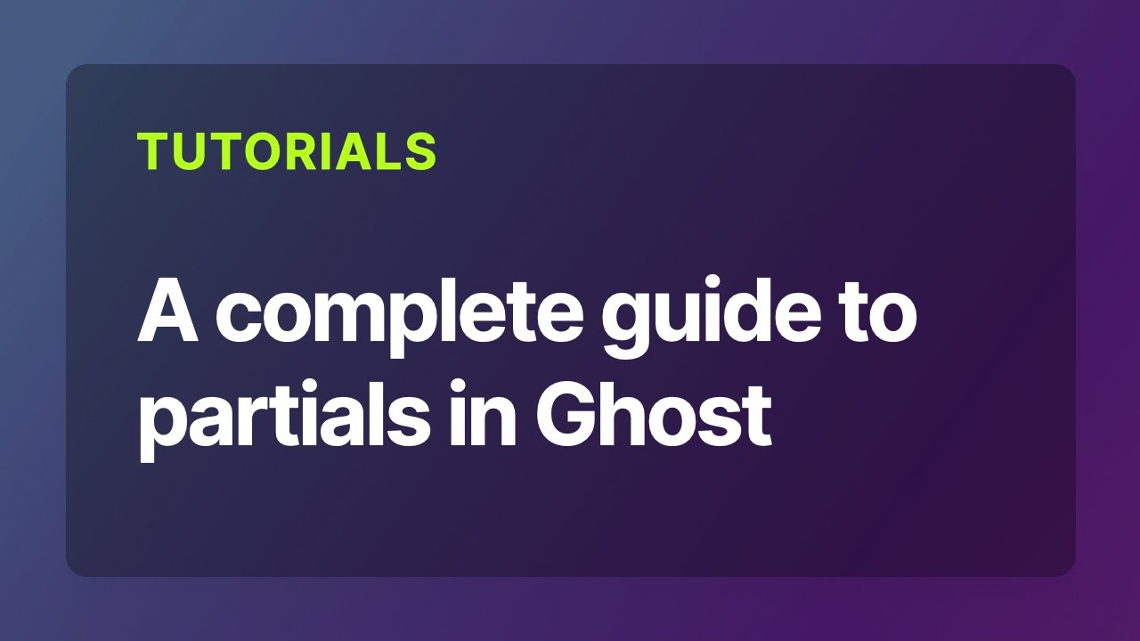A complete guide to partials in Ghost