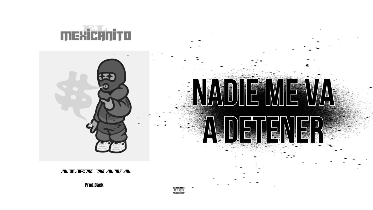 Alex Nava-NO ME VAN A DETENER /(“El Mexicanito”)