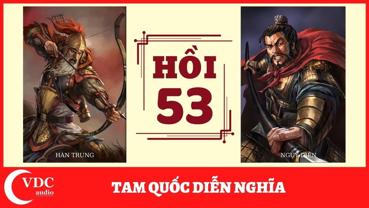 ĐỌC TRUYỆN: TAM QUỐC DIỄN NGHĨA - HỒI 53