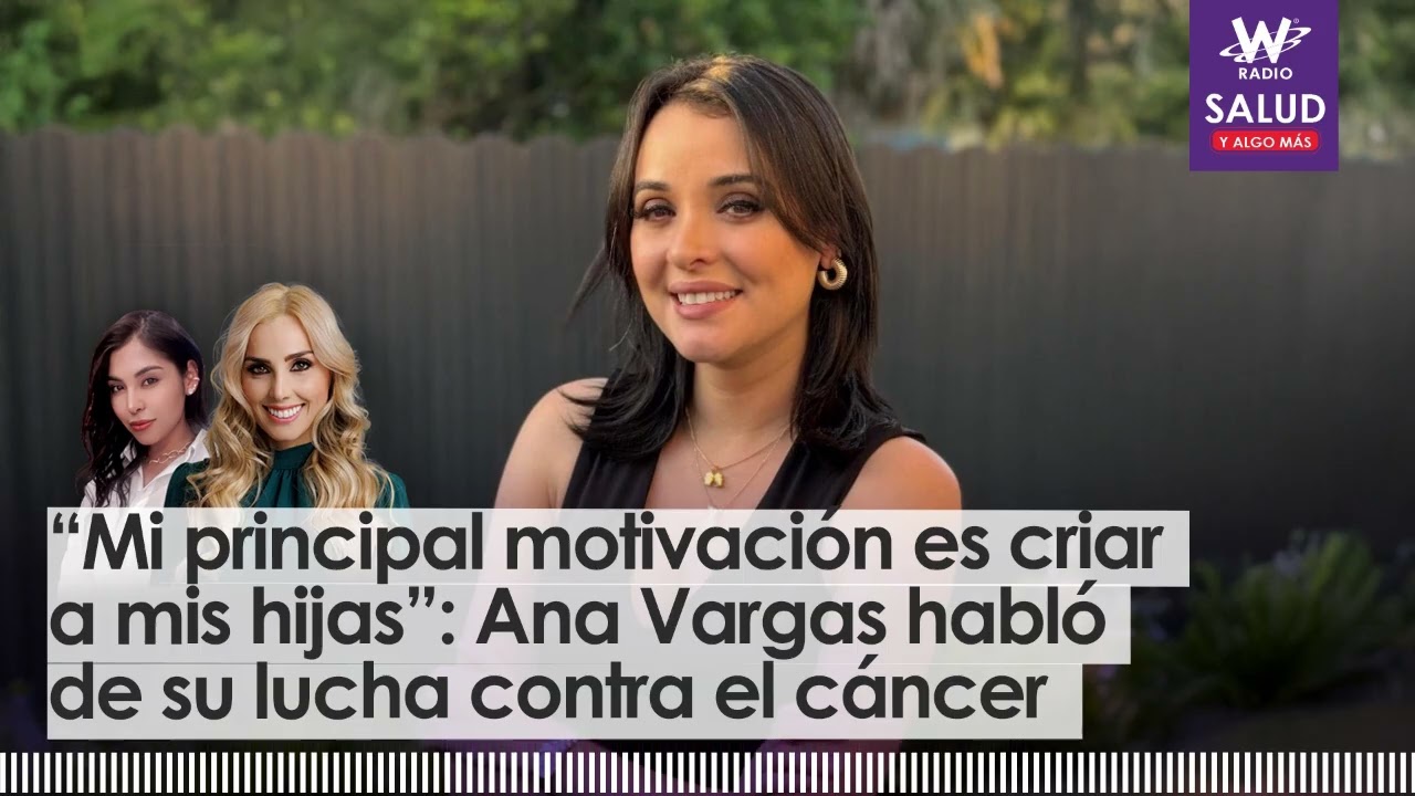 &ldquo;Mi principal motivaci&oacute;n es criar a mis hijas&rdquo;: Ana Vargas habl&oacute; de su lucha contra el c&aacute;ncer