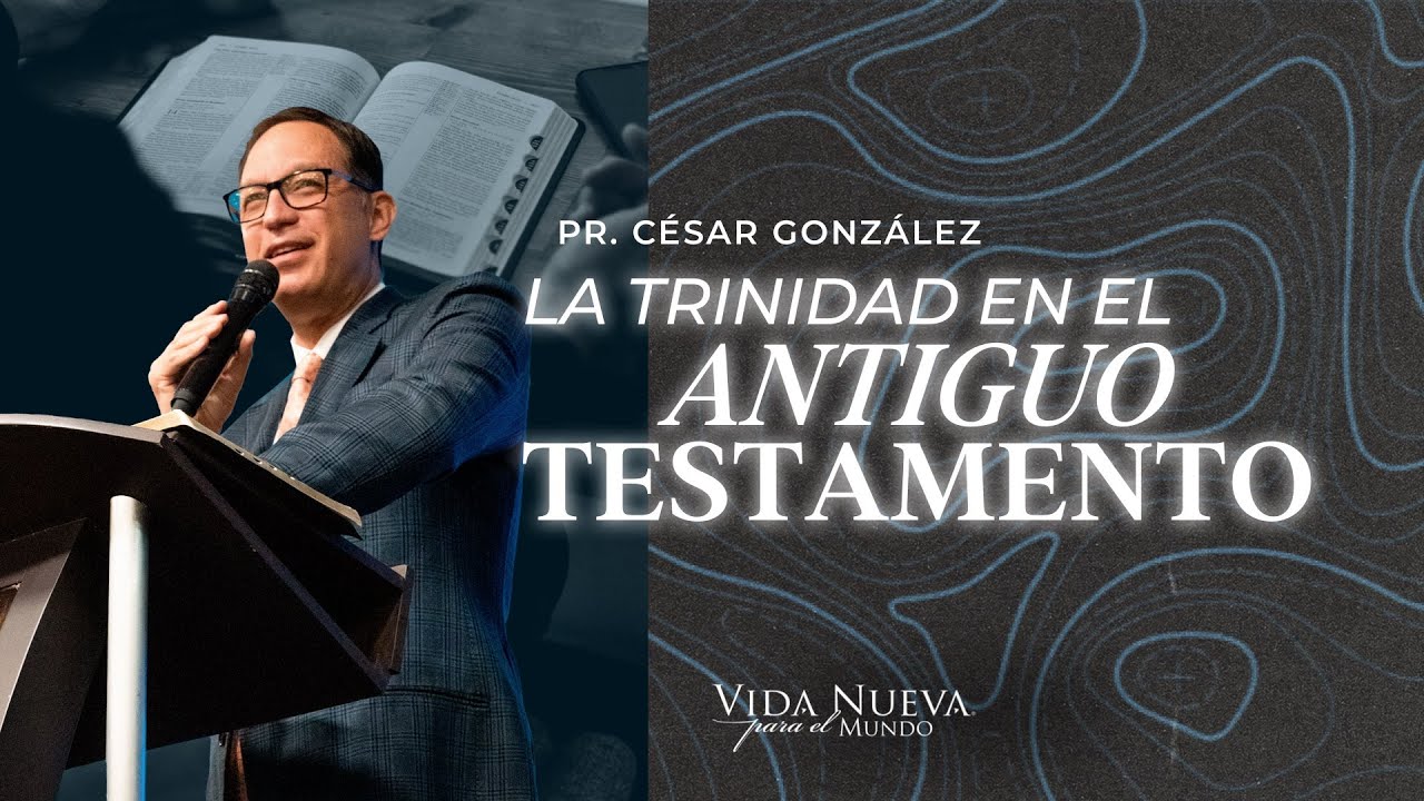 La trinidad en el Antiguo Testamento | Pr. César González | VNPEM Norte