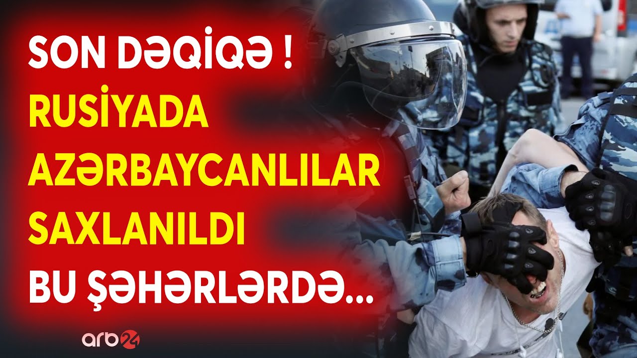 SON DƏQİQƏ! Rusiyada Azərbaycanlılar SAXLANILDI - Moskva 