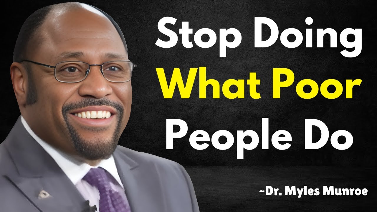 Stop Doing What Poor People Do  | Dr. Myles Munroe Motivation Speech