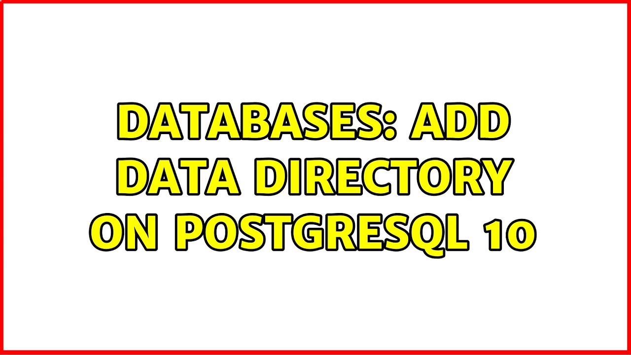 Databases: Add data directory on PostgreSQL 10 (2 Solutions!!)