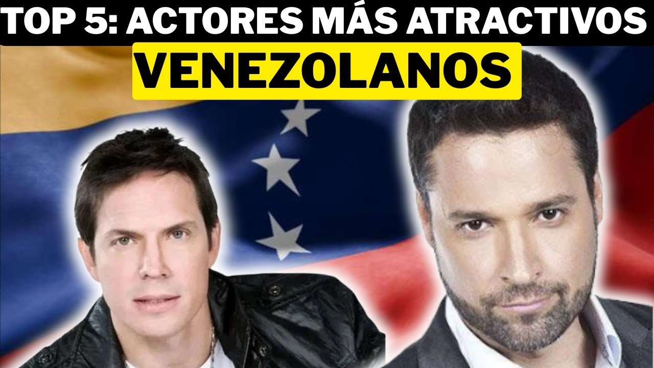 Top 5: ACTORES VENEZOLANOS MAS ATRACTIVOS 🇻🇪 *Y sus historias de vida*