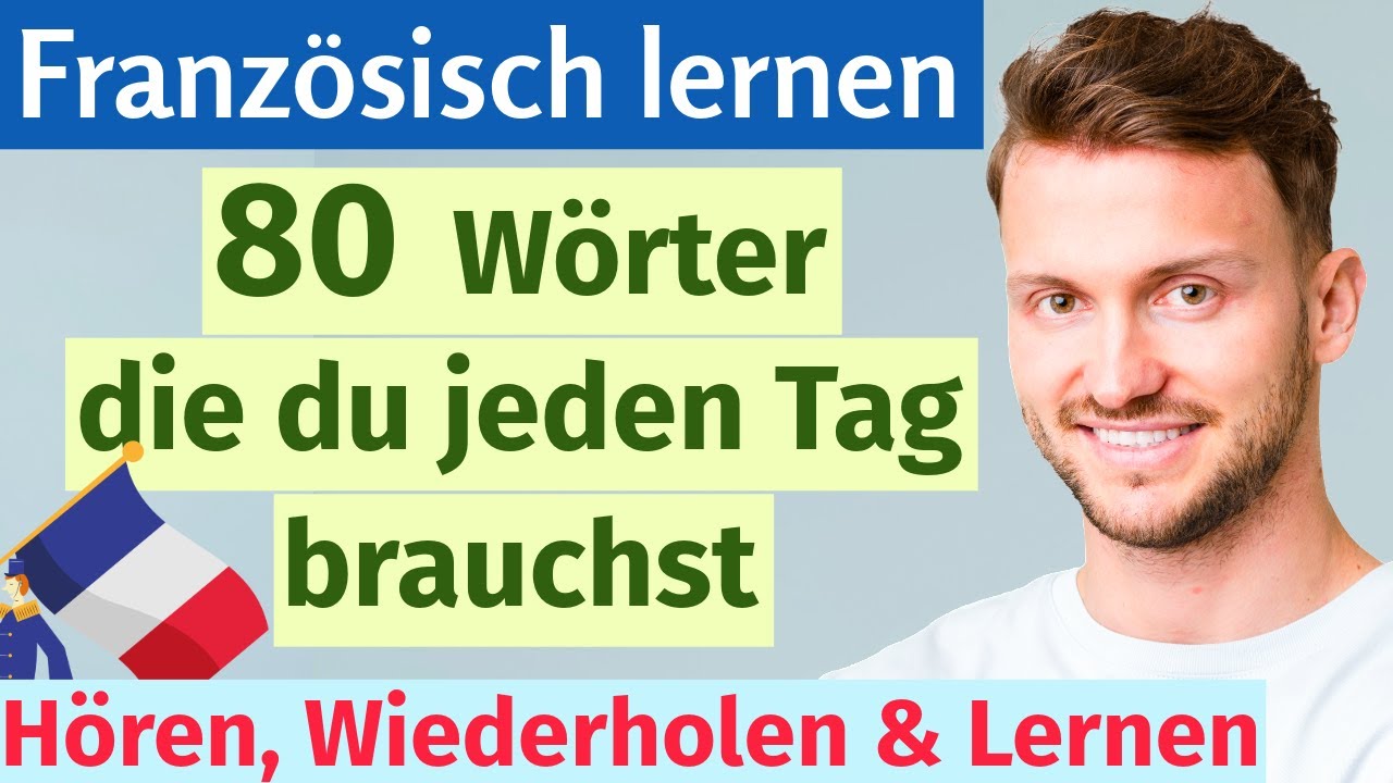 Französisch für Anfänger: 80 wichtige Wörter + einfache Aussprache für Deutsche!