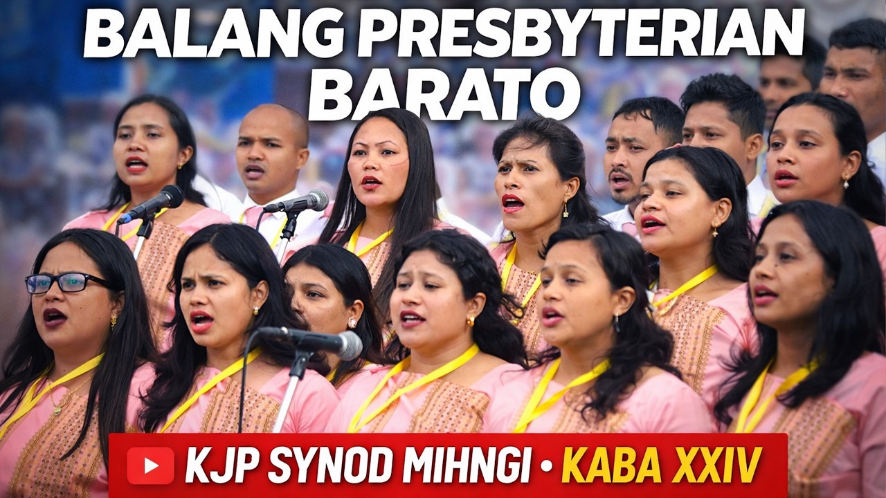 CHOIR BALANG PRESBYTERIAN BARATO || KJP SYNOD MIHNGI KABA XXIV
