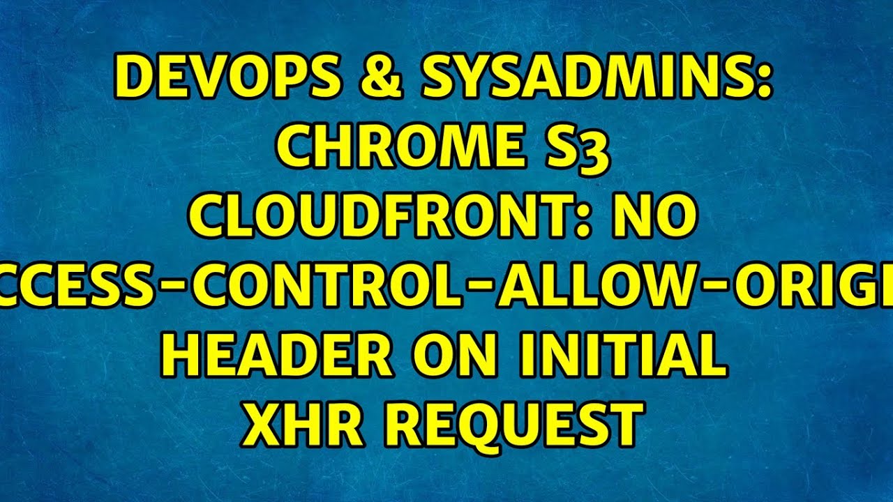 Chrome S3 Cloudfront: No 'Access-Control-Allow-Origin' header on initial XHR request