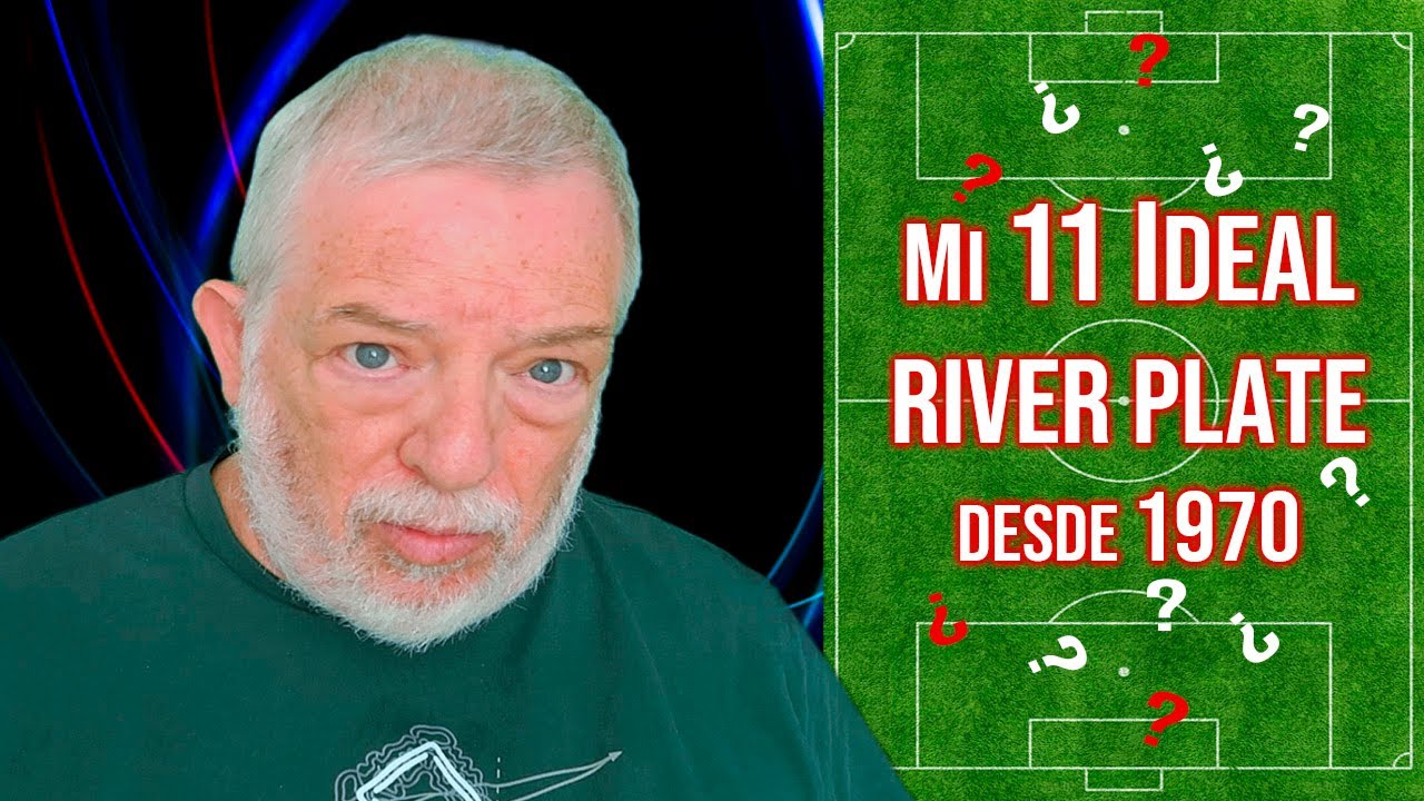 Mi Once Ideal de River de los &uacute;ltimos 55 a&ntilde;os