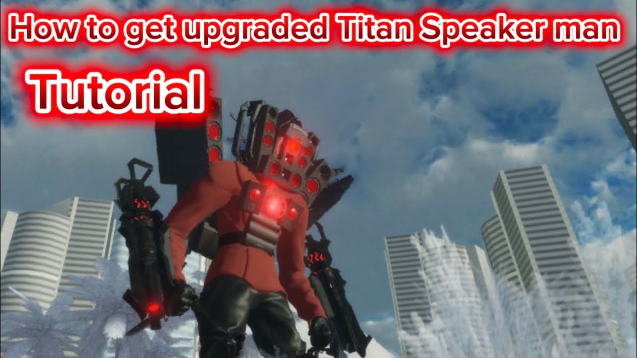 Tutorial How to get Upgraded Titan Speaker man in Roblox-Bathtub Universe.