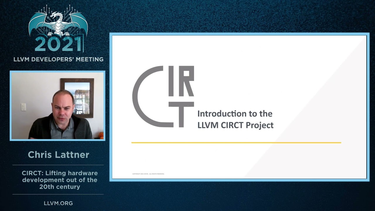2021 LLVM Dev Mtg “CIRCT: Lifting hardware development out of the 20th century”