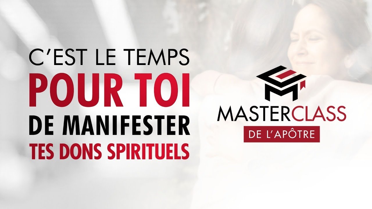 C'est le temps pour toi de manifester tes dons spirituels - Masterclass de l'Apôtre