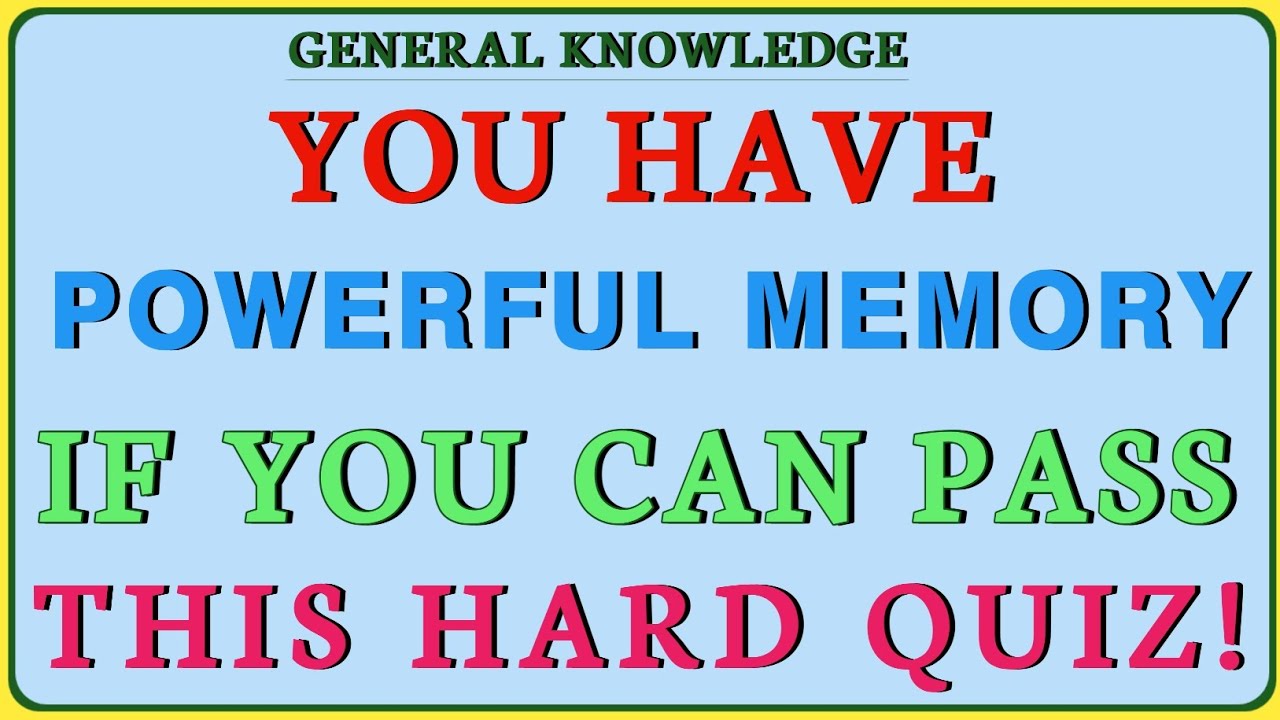 You Have Powerful Memory If You Can Pass This Hard Quiz!  | General Knowledge!!