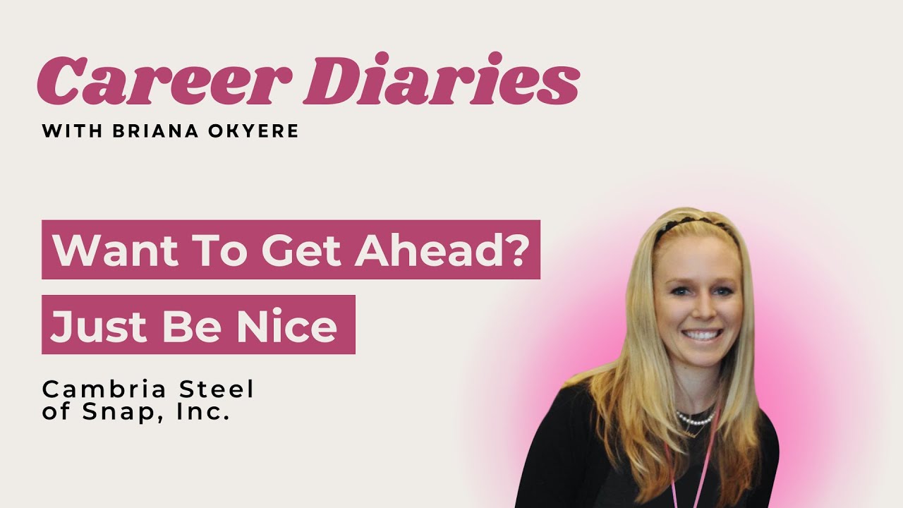 Want To Get Ahead? Just Be Nice, with Cambria Steel of Snap, Inc.