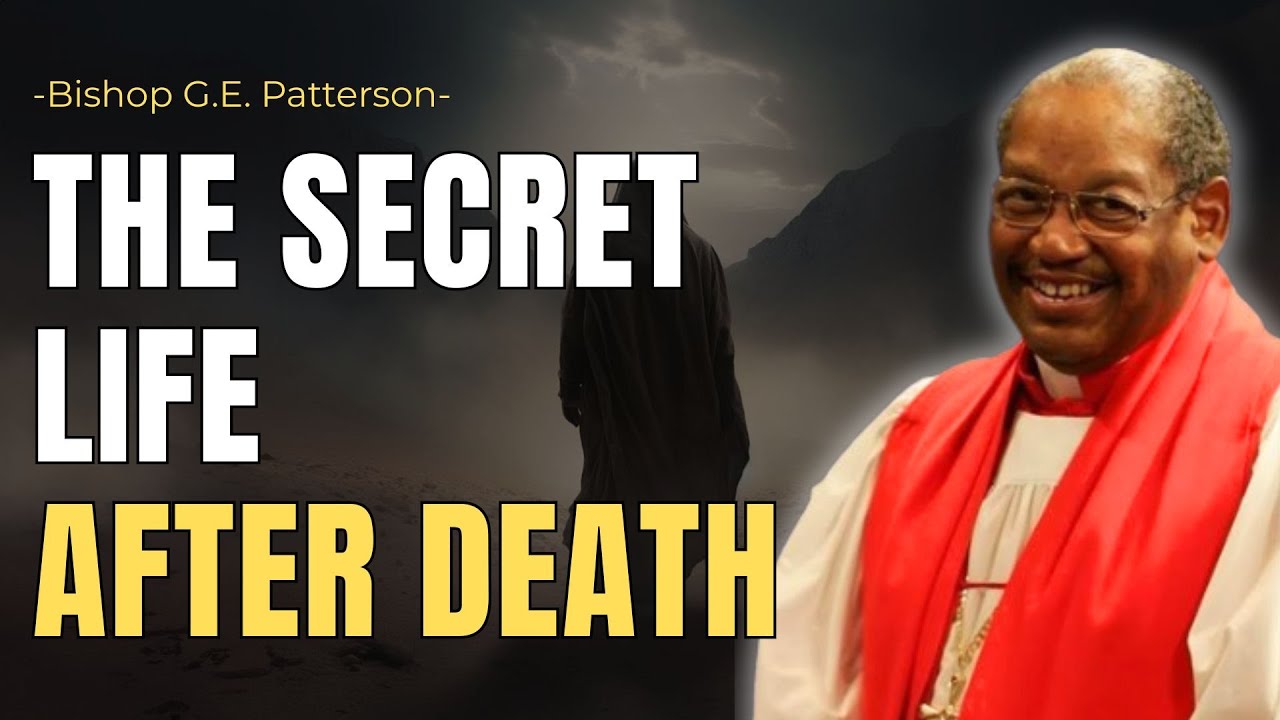 THE SECRET LIFE AFTER DEATH | BISHOP GE PATTERSON FUNERAL SERVICE | CHRISTIAN SERMON