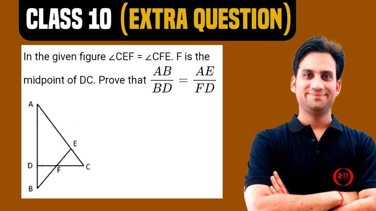 In the given figure ∠CEF = ∠CFE. F is the mid point of DC. Prove that AB/BD = AE/FD.