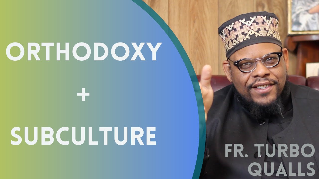 Orthodoxy and Subculture - Fr. Turbo Qualls