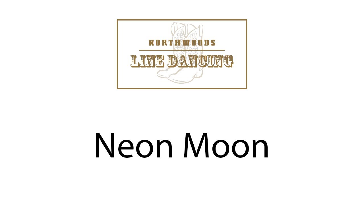 Neon Moon Line Dance Instruction - Northwoods Line Dancing