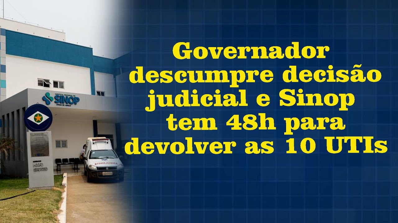 Sinop tem 48h para devolver as 10 UTIs ap&oacute;s Governador descumprir decis&atilde;o judicial