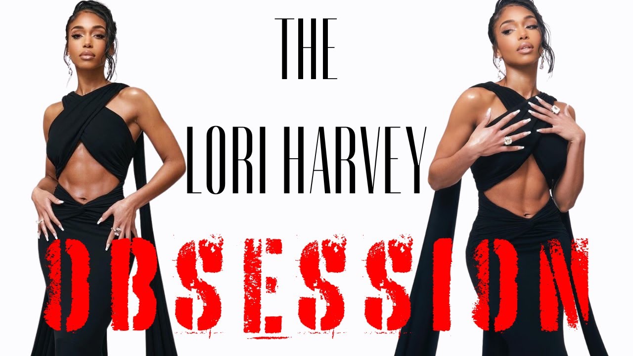 The Lori Harvey Obsession | 