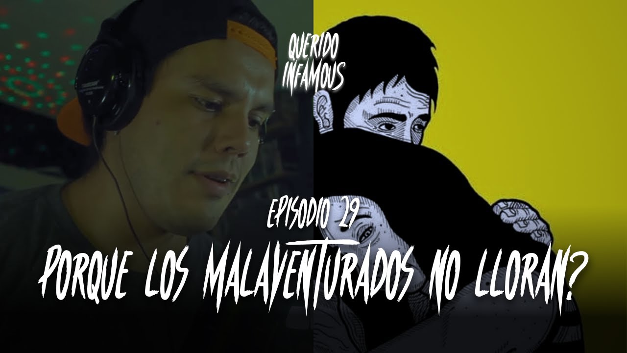 Ep. 29: &iquest;PORQU&Eacute; LOS MALAVENTURADOS NO LLORAN? | Podcast | Querido Infamous
