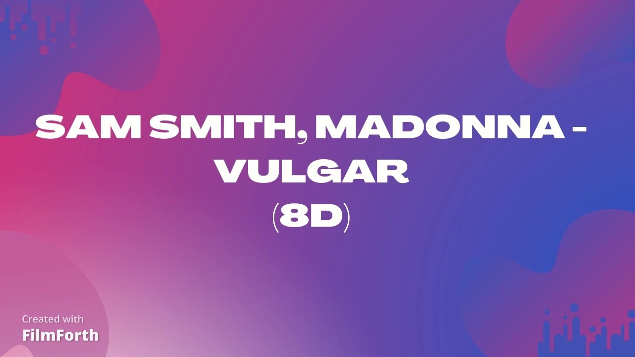 Sam Smith, Madonna - VULGAR (8D)