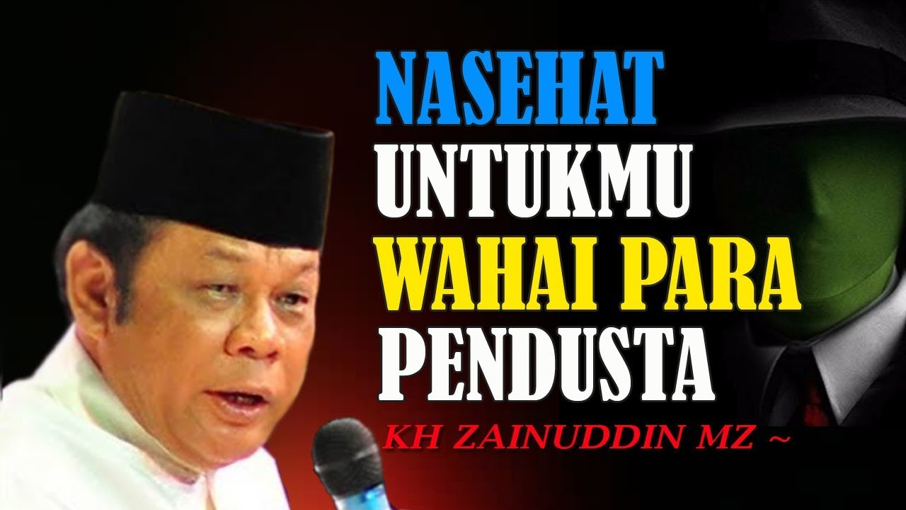 Nasehat Untukmu Wahai Para Pendusta - Ceramah KH Zainuddin MZ