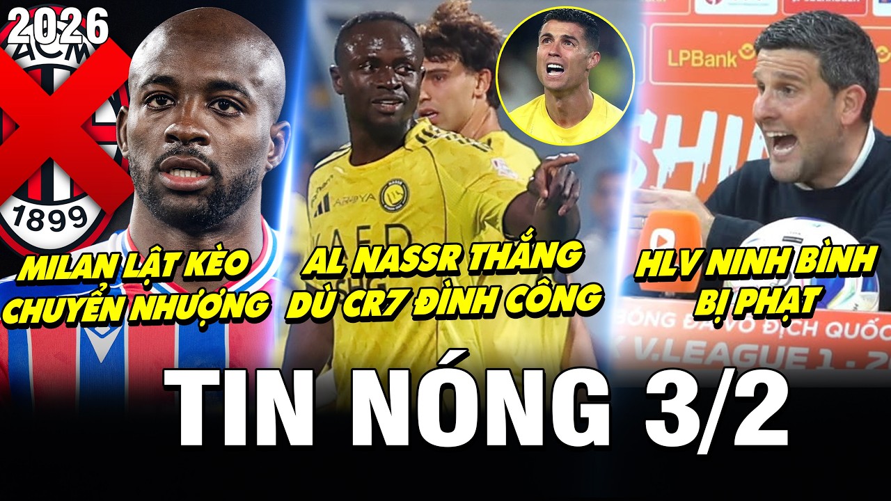 TIN NÓNG BÓNG ĐÁ 3/2| AL NASSR THẮNG DÙ CR7 ĐÌNH CÔNG, MILAN LẬT KÈO CN, HLV NINH BÌNH BỊ PHẠT