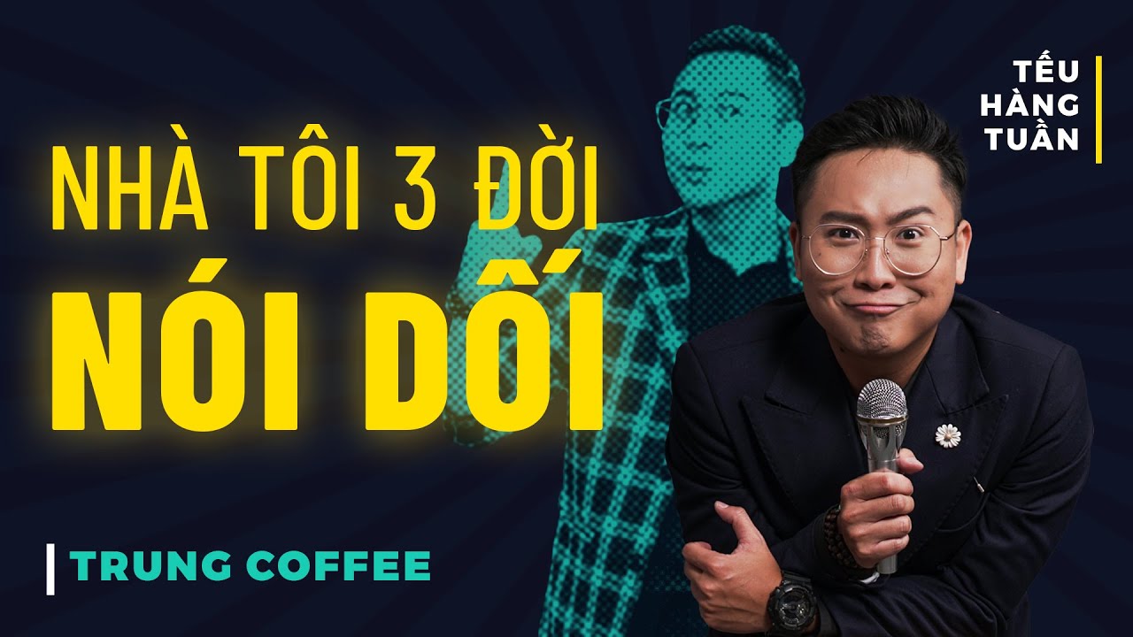 HÀI ĐỘC THOẠI - Nhà Tôi 3 Đời Nói Dối - Trung Coffee Saigon Tếu