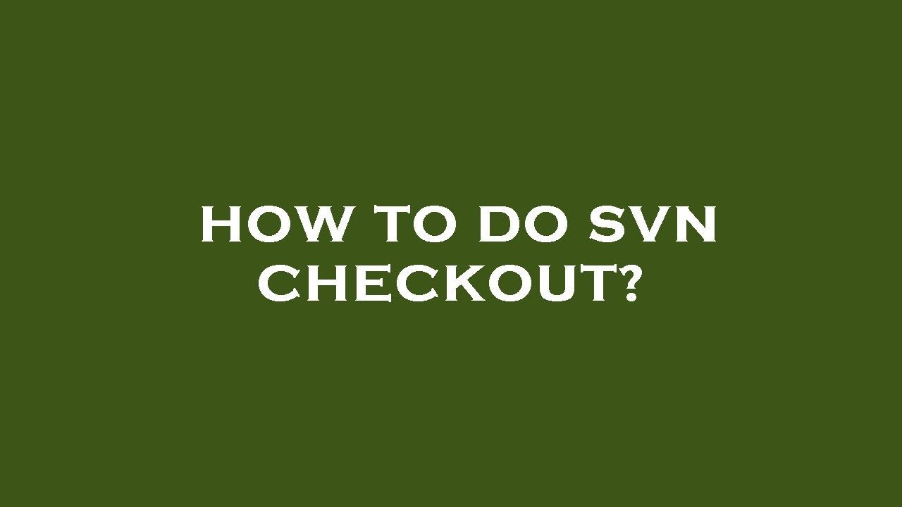 How to do svn checkout?