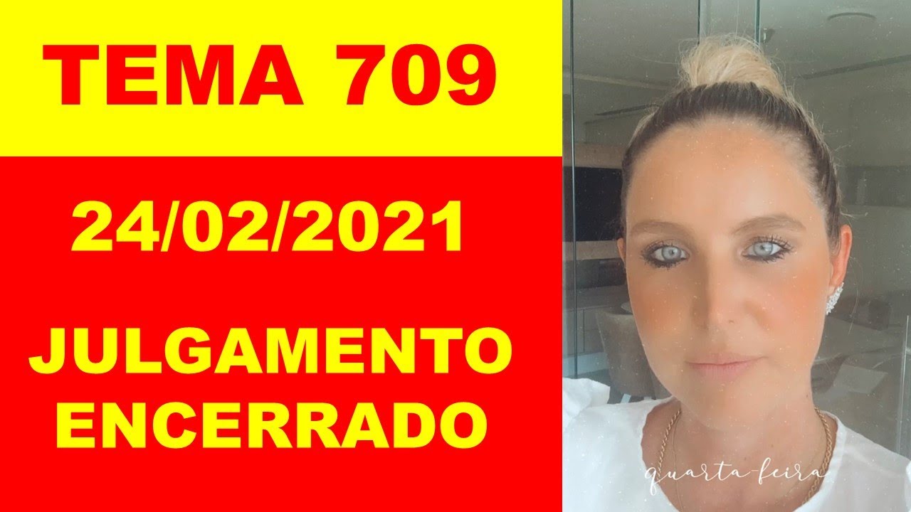 TEMA 709 | Encerrado o Julgamento em 23/02/2021 - Direito F&aacute;cil | Bruna Bedin