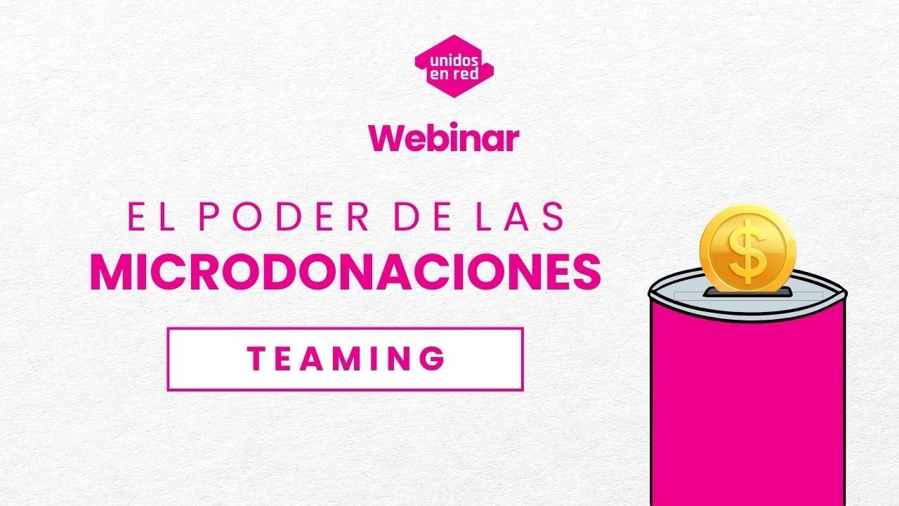 Webinar: Teaming – El Poder de las Microdonaciones